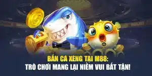 Bắn Cá Xèng Tại M88: Trò Chơi Mang Lại Niềm Vui Bất Tận!