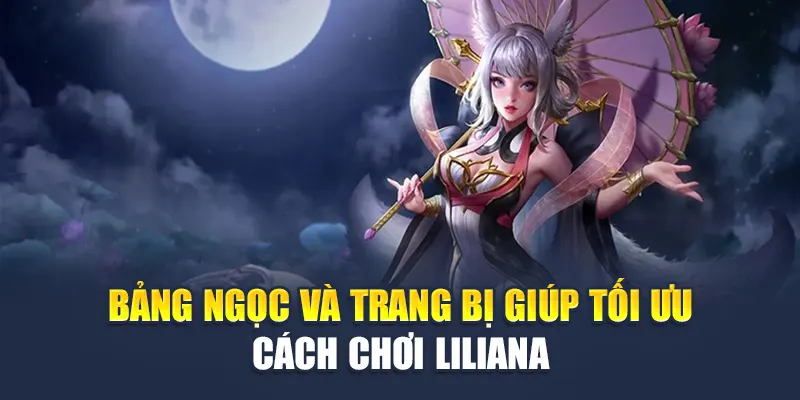 Cách Chơi Liliana Trong Liên Quân M88 Hiệu Quả Nhất 2 Bảng ngọc và trang bị giúp tối ưu cách chơi Liliana