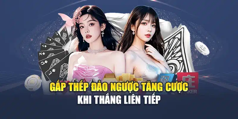 Cược Gấp Thếp M88 – Chiến Thuật Tăng Vốn Để Tối Ưu Lợi Nhuận 2 Gấp thếp đảo ngược tăng cược khi thắng liên tiếp