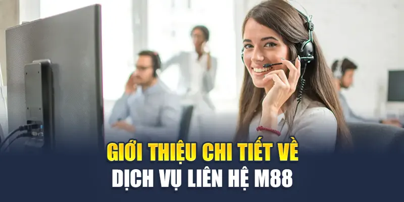 Giới thiệu chi tiết về dịch vụ liên hệ M88