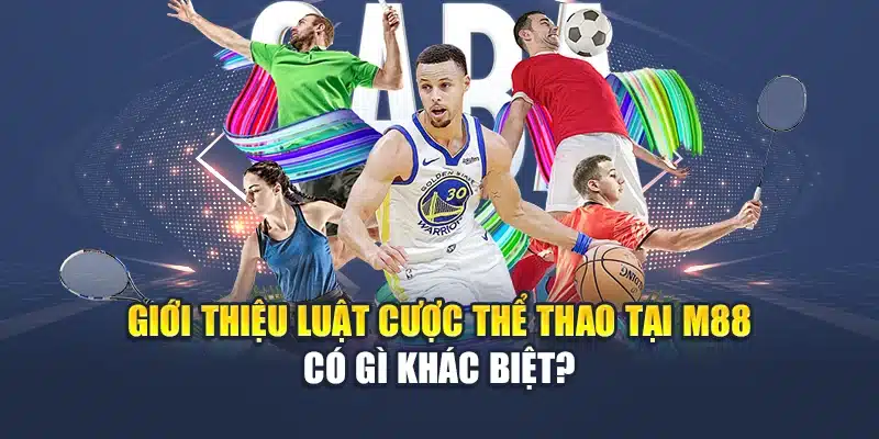 Luật Cược Thể Thao M88 – Nắm Chắc Kèo, Ăn Thưởng Ngay 1 Giới thiệu luật cược thể thao tại M88 có gì khác biệt?