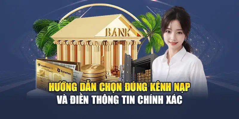 Nạp Tiền M88 3 Hướng dẫn chọn đúng kênh nạp và điền thông tin chính xác