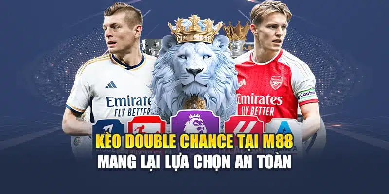 Kèo Double Chance M88 Tăng Tỷ Lệ Thắng An Toàn Cho Hội Viên 3 Kèo Double Chance tại M88 mang lại lựa chọn an toàn
