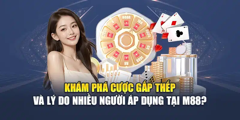 Cược Gấp Thếp M88 – Chiến Thuật Tăng Vốn Để Tối Ưu Lợi Nhuận 1 Khám phá cược gấp thếp và lý do nhiều người áp dụng tại M88?
