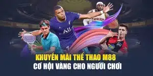 Khuyến Mãi Thể Thao M88 - Cơ Hội Vàng Cho Người Chơi