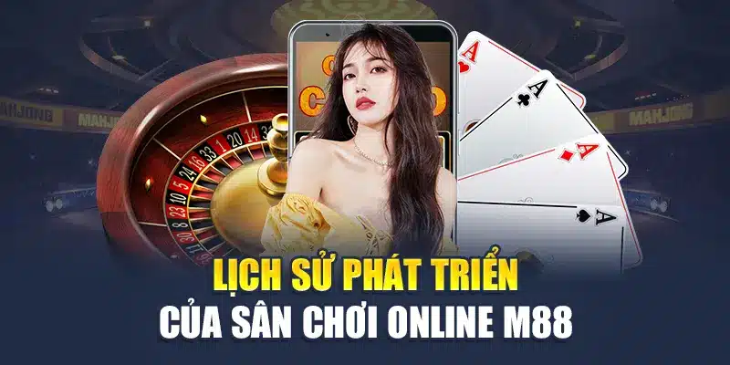 Lịch Sử Phát Triển M88 1 Lịch sử phát triển của sân chơi online M88