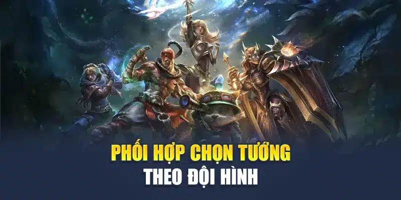 Liên Minh Huyền Thoại M88 Tổng Hợp Chiến Thuật Hiệu Quả 2 Phối hợp chọn tướng theo đội hình