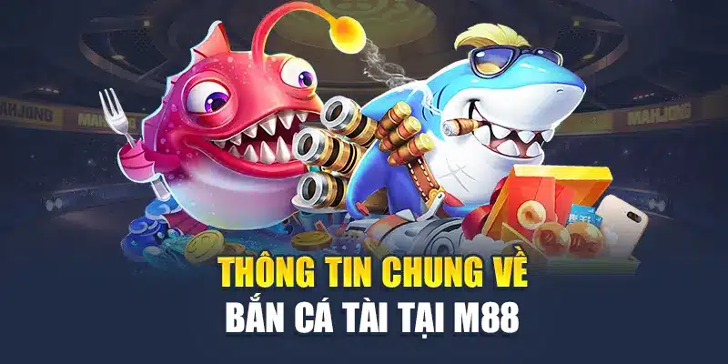 Bắn Cá Thần Tài Tại M88 - Thách Thức Đại Dương Bao La 1 Thông tin chung về bắn cá tài tại M88