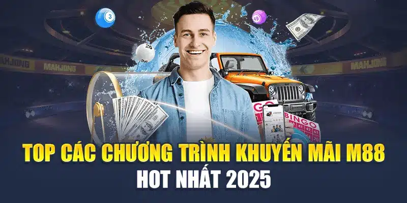 Top chương trình khuyến mãi M88 hot nhất năm 2025