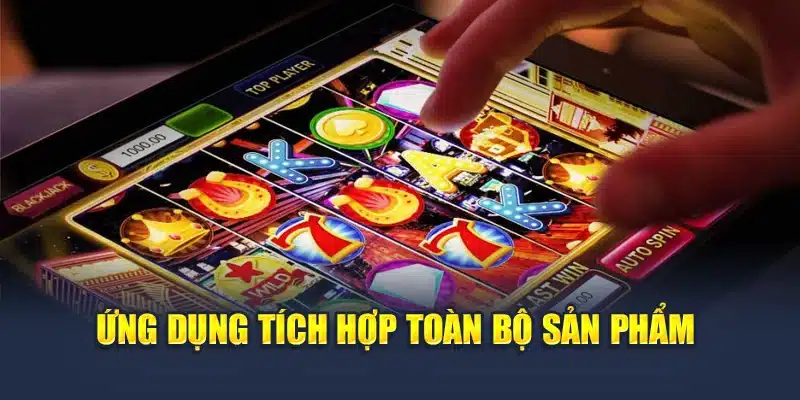 Ứng dụng tích hợp toàn bộ sản phẩm
