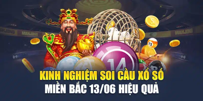 Soi Cầu Xổ Số Miền Bắc 13/06 - Dự Đoán Số Đề Chuẩn Xác 3 Kinh nghiệm soi cầu xổ số miền Bắc 13/06 hiệu quả