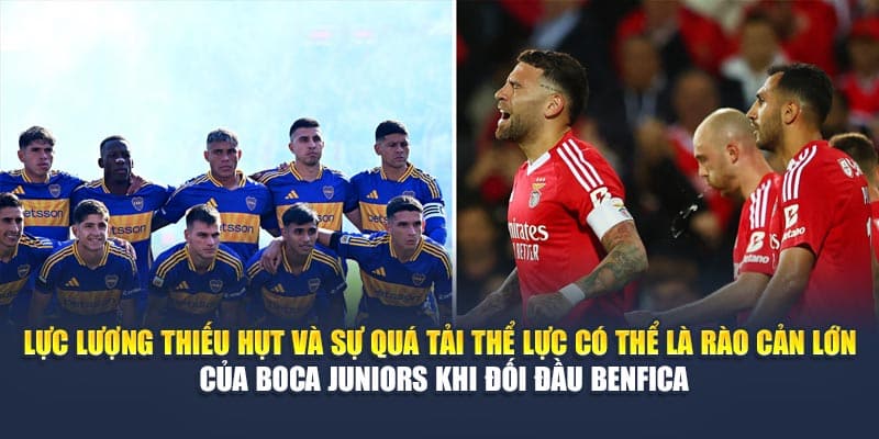 Lực lượng thiếu hụt và sự quá tải thể lực có thể là rào cản lớn của Boca Juniors khi đối đầu Benfica