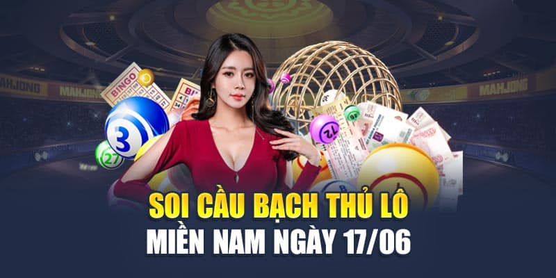 Soi cầu bạch thủ lô miền Nam ngày 17/06