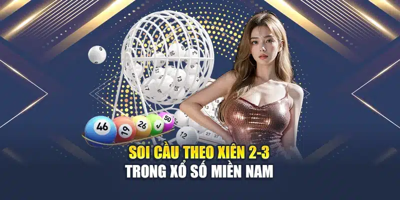 Soi Cầu Xổ Số Miền Nam 14/06: Phân Tích Chọn Số Hiệu Quả 2 Soi cầu theo xiên 2-3 trong xổ số miền Nam