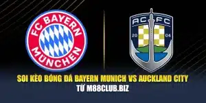 Soi Kèo Bóng Đá Bayern Munich vs Auckland City Từ m88wp.com