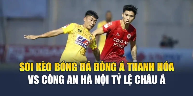 Soi Kèo Bóng Đá Đông Á Thanh Hóa Vs Công An Hà Nội 15/06/2025 2 Soi kèo bóng đá Đông Á Thanh Hóa vs Công An Hà Nội tỷ lệ châu Á
