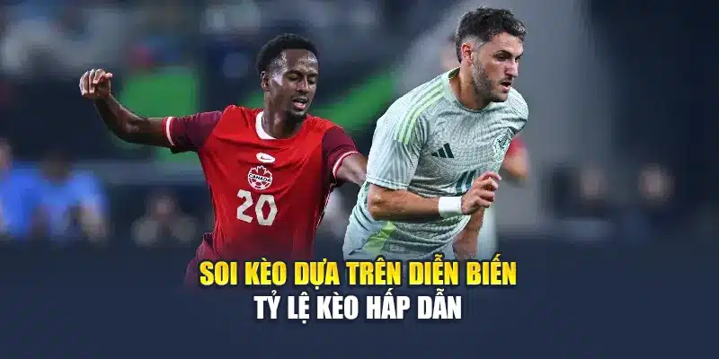 Soi Kèo Bóng Đá Mexico Vs Canada: Nhận Định Cùng M88club.biz 3 Soi kèo dựa trên diễn biến tỷ lệ kèo hấp dẫn